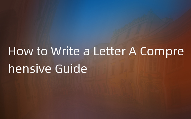 How to Write a Letter A Comprehensive Guide