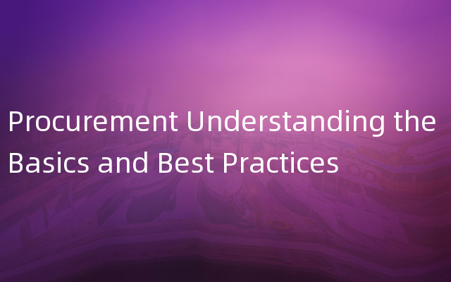 Procurement Understanding the Basics and Best Practices